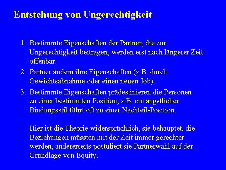 Entstehung von Ungerechtigkeit 1. Bestimmte Eigenschaften der Partner, die zur Ungerechtigkeit beitragen, werden erst
