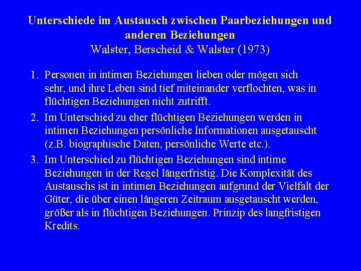 Unterschiede im Austausch zwischen Paarbeziehungen und anderen Beziehungen Walster, Berscheid & Walster (1973) 1.