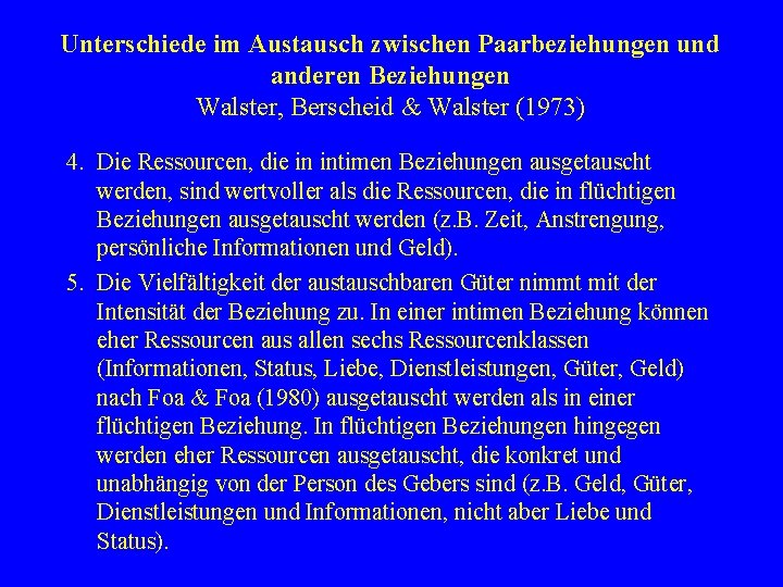 Unterschiede im Austausch zwischen Paarbeziehungen und anderen Beziehungen Walster, Berscheid & Walster (1973) 4.