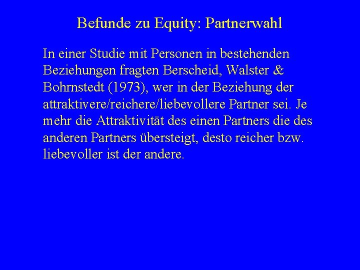 Befunde zu Equity: Partnerwahl In einer Studie mit Personen in bestehenden Beziehungen fragten Berscheid,