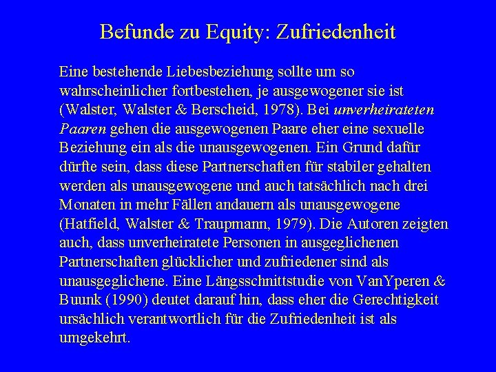 Befunde zu Equity: Zufriedenheit Eine bestehende Liebesbeziehung sollte um so wahrscheinlicher fortbestehen, je ausgewogener