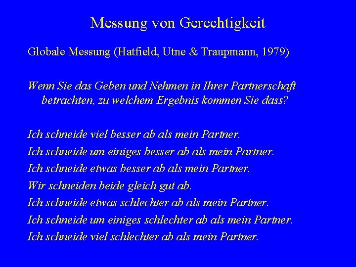 Messung von Gerechtigkeit Globale Messung (Hatfield, Utne & Traupmann, 1979) Wenn Sie das Geben