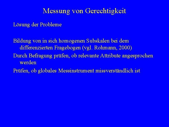 Messung von Gerechtigkeit Lösung der Probleme Bildung von in sich homogenen Subskalen bei dem