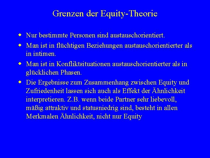 Grenzen der Equity-Theorie w Nur bestimmte Personen sind austauschorientiert. w Man ist in flüchtigen