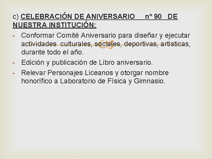 c) CELEBRACIÓN DE ANIVERSARIO n° 90 DE NUESTRA INSTITUCIÓN: - Conformar Comité Aniversario para