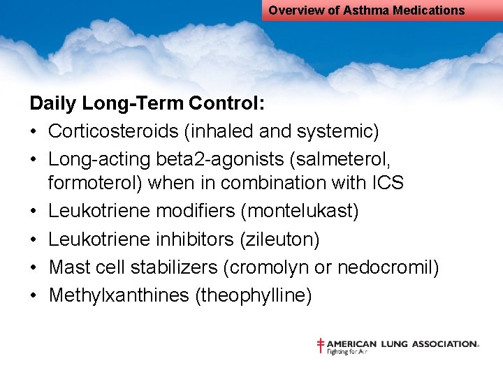 Overview of Asthma Medications Daily Long-Term Control: • Corticosteroids (inhaled and systemic) • Long-acting
