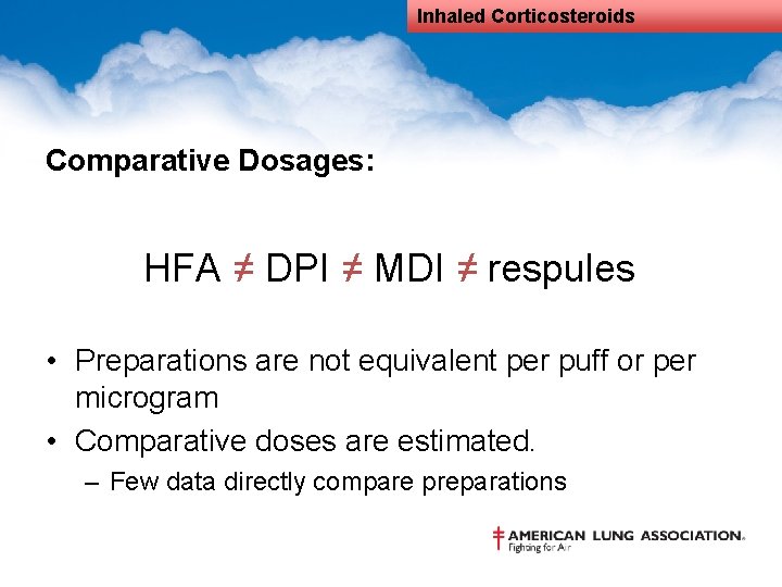Inhaled Corticosteroids Comparative Dosages: HFA ≠ DPI ≠ MDI ≠ respules • Preparations are