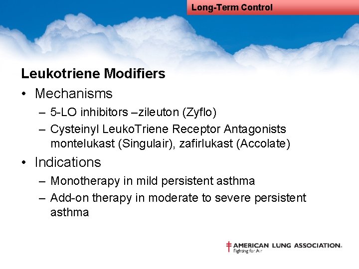 Long-Term Control Leukotriene Modifiers • Mechanisms – 5 -LO inhibitors –zileuton (Zyflo) – Cysteinyl