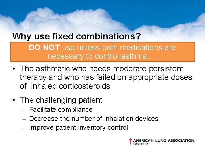Why use fixed combinations? DO NOT use unless both medications are necessary to control