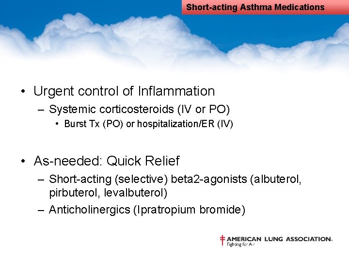 Short-acting Asthma Medications • Urgent control of Inflammation – Systemic corticosteroids (IV or PO)