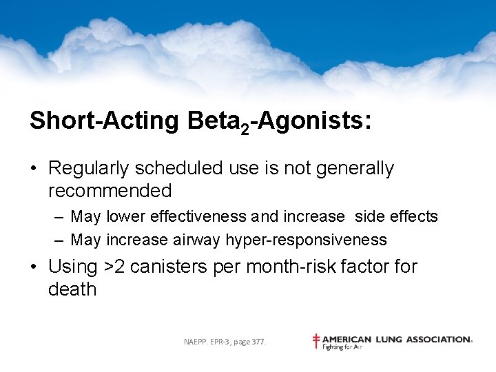 Short-Acting Beta 2 -Agonists: • Regularly scheduled use is not generally recommended – May