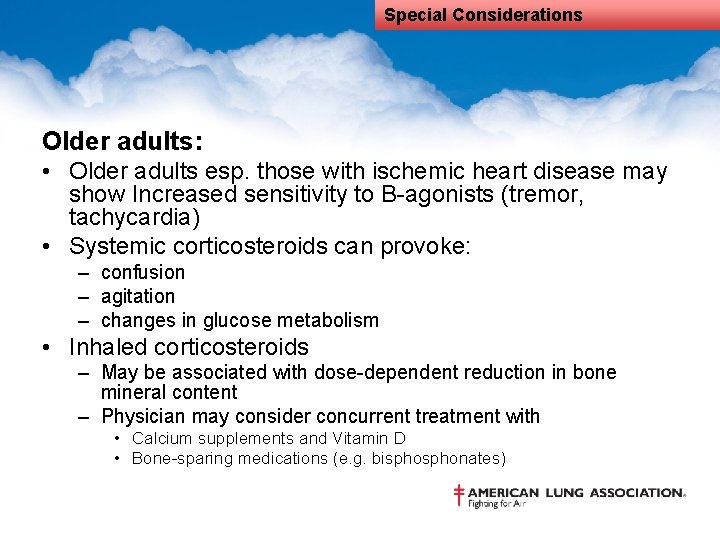 Special Considerations Older adults: • Older adults esp. those with ischemic heart disease may