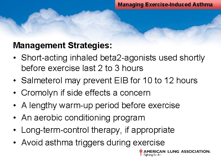 Managing Exercise-Induced Asthma Management Strategies: • Short-acting inhaled beta 2 -agonists used shortly before