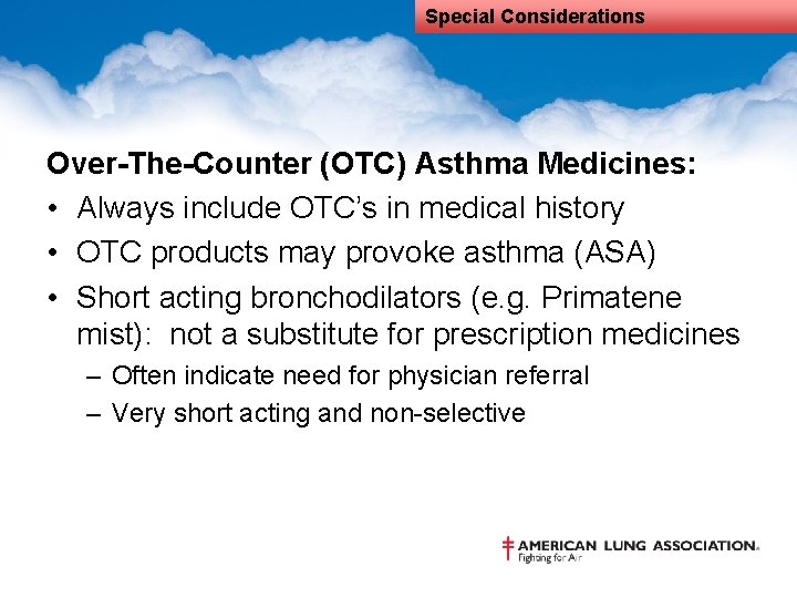 Special Considerations Over-The-Counter (OTC) Asthma Medicines: • Always include OTC’s in medical history •