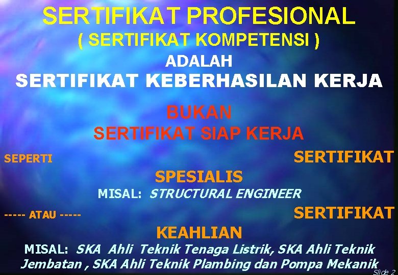 SERTIFIKAT PROFESIONAL ( SERTIFIKAT KOMPETENSI ) ADALAH SERTIFIKAT KEBERHASILAN KERJA BUKAN SERTIFIKAT SIAP KERJA SERTIFIKAT PROFESIONAL ( SERTIFIKAT KOMPETENSI ) ADALAH SERTIFIKAT KEBERHASILAN KERJA BUKAN SERTIFIKAT SIAP KERJA