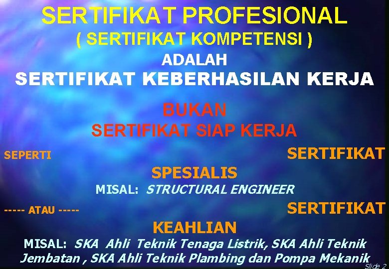 SERTIFIKAT PROFESIONAL ( SERTIFIKAT KOMPETENSI ) ADALAH SERTIFIKAT KEBERHASILAN KERJA BUKAN SERTIFIKAT SIAP KERJA