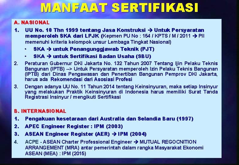 MANFAAT SERTIFIKASI A. NASIONAL 1. UU No. 18 Thn 1999 tentang Jasa Konstruksi Untuk MANFAAT SERTIFIKASI A. NASIONAL 1. UU No. 18 Thn 1999 tentang Jasa Konstruksi Untuk