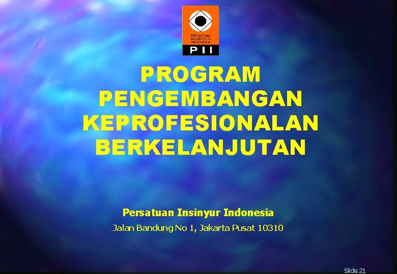 PROGRAM PENGEMBANGAN KEPROFESIONALAN BERKELANJUTAN Persatuan Insinyur Indonesia Jalan Bandung No 1, Jakarta Pusat 10310