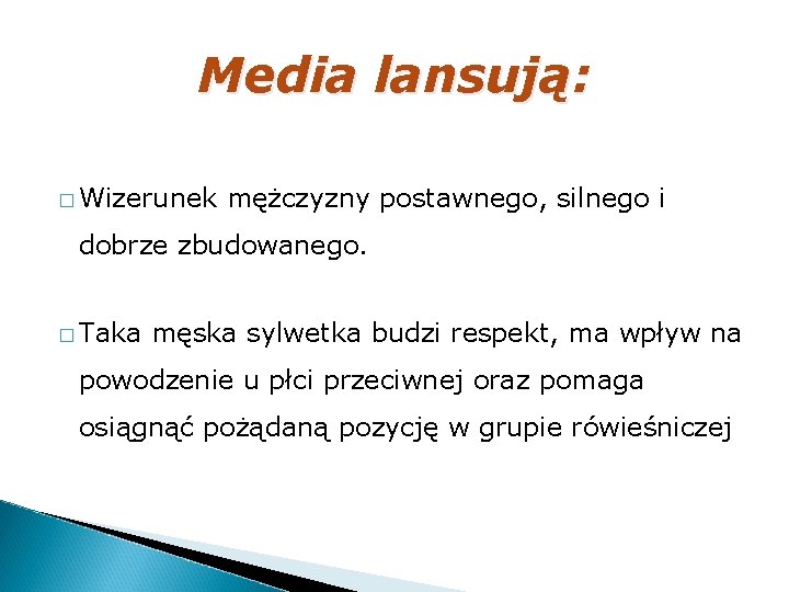 Media lansują: � Wizerunek mężczyzny postawnego, silnego i dobrze zbudowanego. � Taka męska sylwetka