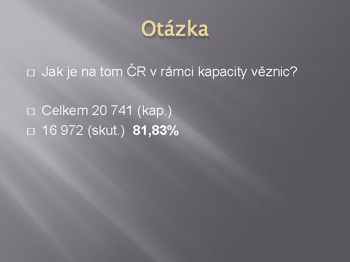 Otázka � Jak je na tom ČR v rámci kapacity věznic? � Celkem 20