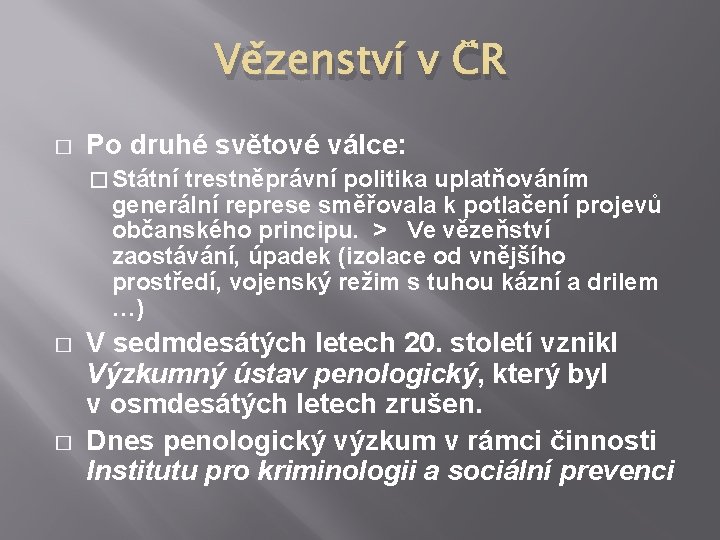 Vězenství v ČR � Po druhé světové válce: � Státní trestněprávní politika uplatňováním generální