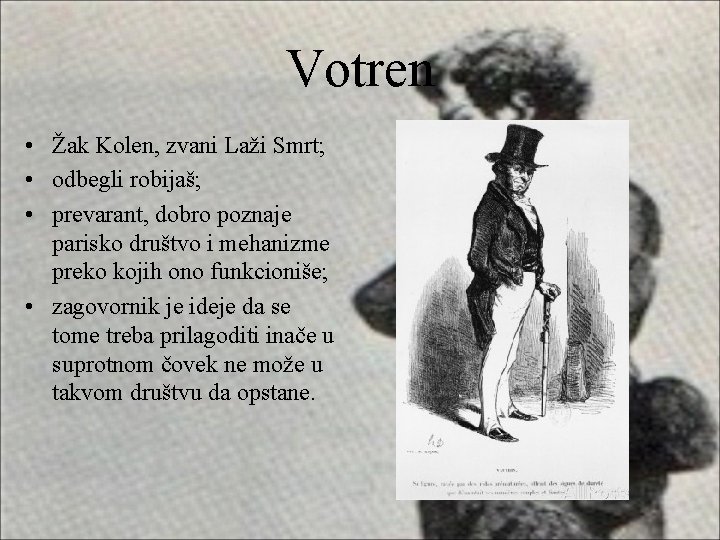 Votren • Žak Kolen, zvani Laži Smrt; • odbegli robijaš; • prevarant, dobro poznaje