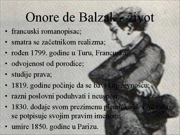 Onore de Balzak - život • • francuski romanopisac; smatra se začetnikom realizma; rođen