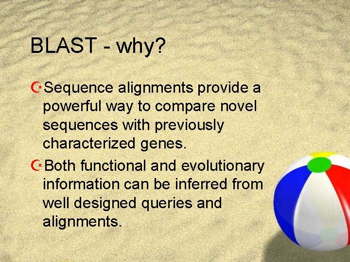 BLAST - why? ZSequence alignments provide a powerful way to compare novel sequences with