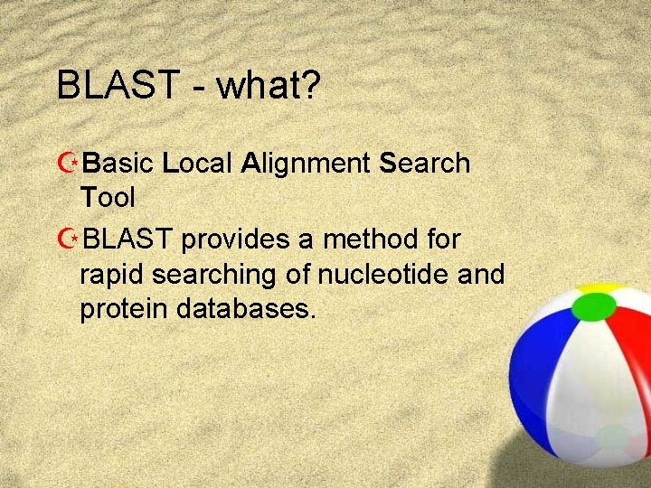 BLAST - what? ZBasic Local Alignment Search Tool ZBLAST provides a method for rapid