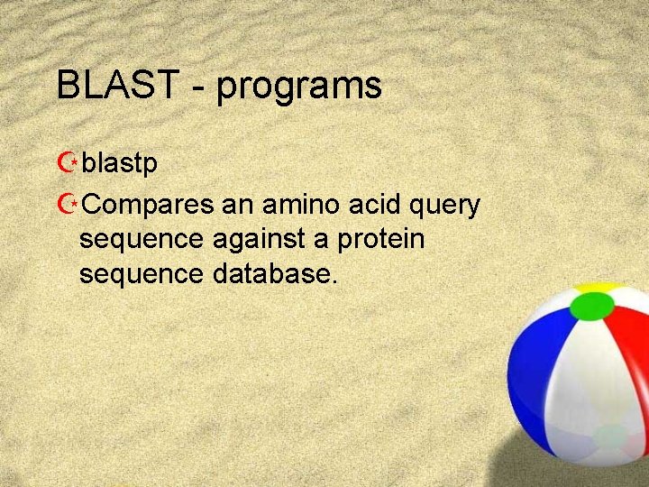 BLAST - programs Zblastp ZCompares an amino acid query sequence against a protein sequence BLAST - programs Zblastp ZCompares an amino acid query sequence against a protein sequence
