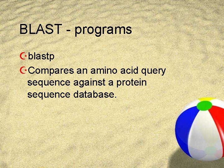 BLAST - programs Zblastp ZCompares an amino acid query sequence against a protein sequence