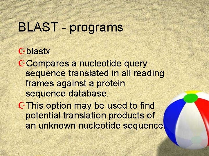 BLAST - programs Zblastx ZCompares a nucleotide query sequence translated in all reading frames BLAST - programs Zblastx ZCompares a nucleotide query sequence translated in all reading frames