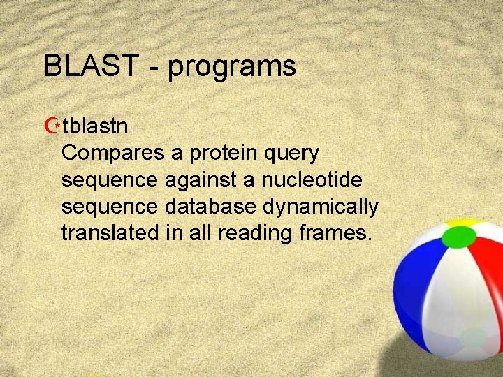 BLAST - programs Ztblastn Compares a protein query sequence against a nucleotide sequence database