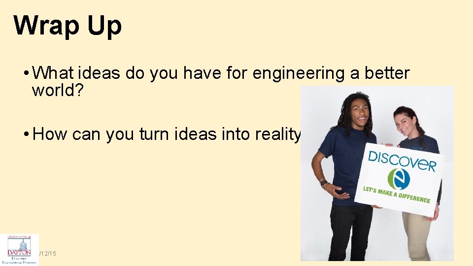 Wrap Up • What ideas do you have for engineering a better world? •