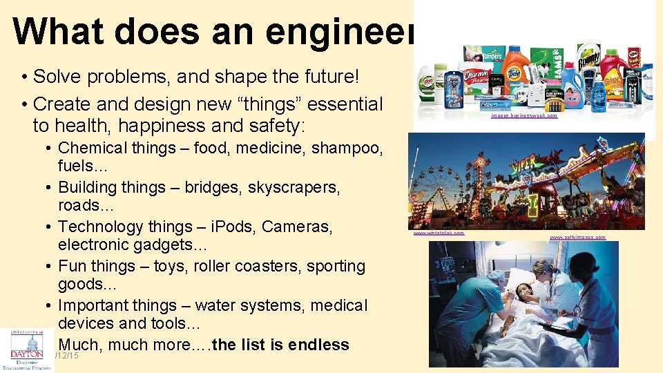 What does an engineer do? • Solve problems, and shape the future! • Create