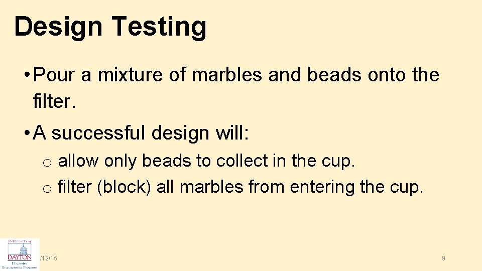 Design Testing • Pour a mixture of marbles and beads onto the filter. •