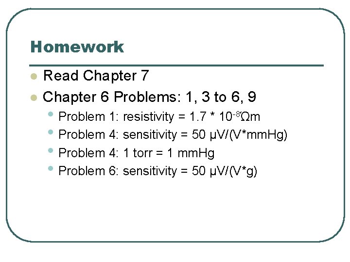Homework l l Read Chapter 7 Chapter 6 Problems: 1, 3 to 6, 9 Homework l l Read Chapter 7 Chapter 6 Problems: 1, 3 to 6, 9