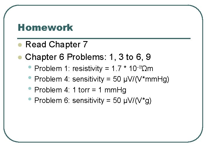 Homework l l Read Chapter 7 Chapter 6 Problems: 1, 3 to 6, 9