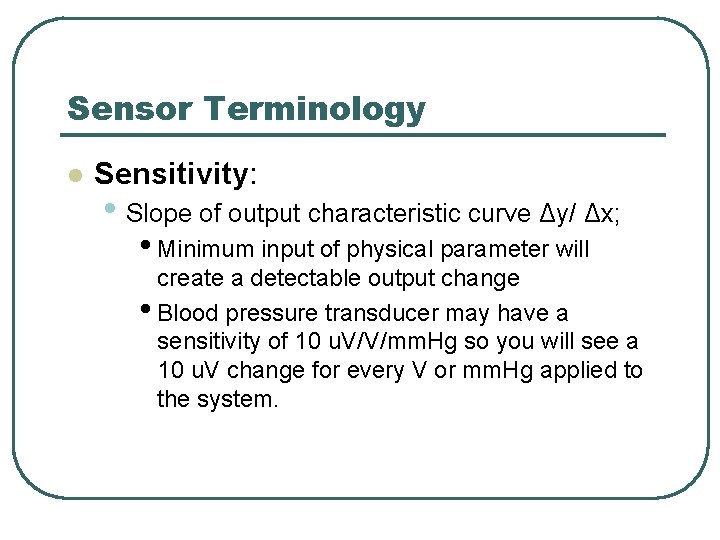 Sensor Terminology l Sensitivity: • Slope of output characteristic curve Δy/ Δx; • Minimum