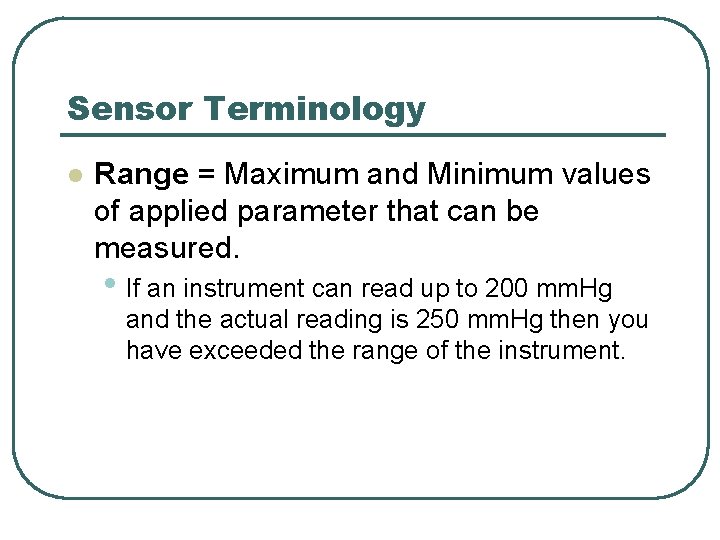 Sensor Terminology l Range = Maximum and Minimum values of applied parameter that can Sensor Terminology l Range = Maximum and Minimum values of applied parameter that can
