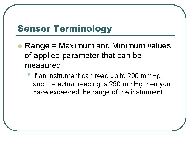 Sensor Terminology l Range = Maximum and Minimum values of applied parameter that can