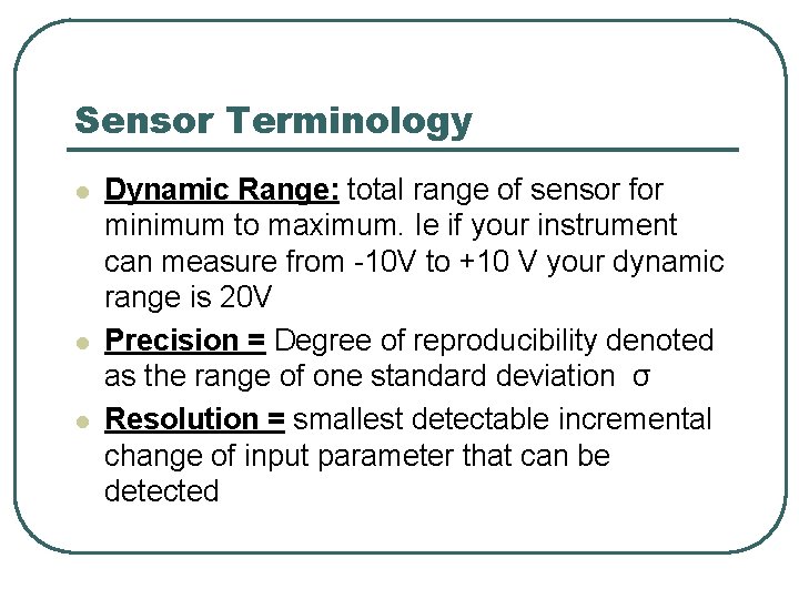 Sensor Terminology l l l Dynamic Range: total range of sensor for minimum to