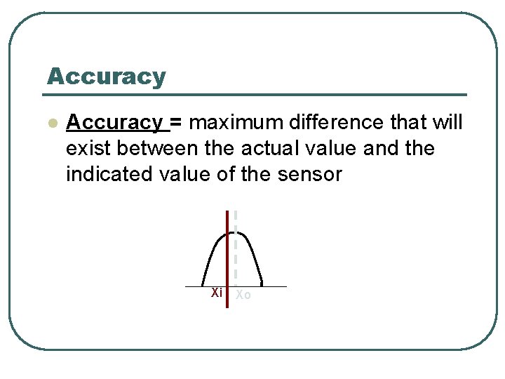 Accuracy l Accuracy = maximum difference that will exist between the actual value and