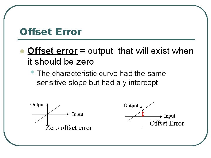 Offset Error l Offset error = output that will exist when it should be Offset Error l Offset error = output that will exist when it should be