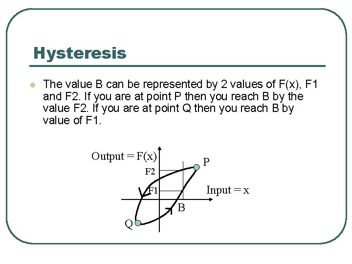 Hysteresis l The value B can be represented by 2 values of F(x), F Hysteresis l The value B can be represented by 2 values of F(x), F