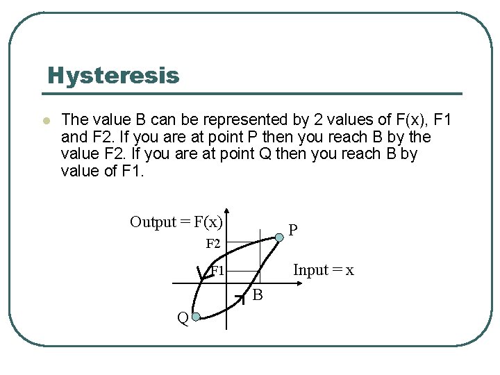 Hysteresis l The value B can be represented by 2 values of F(x), F