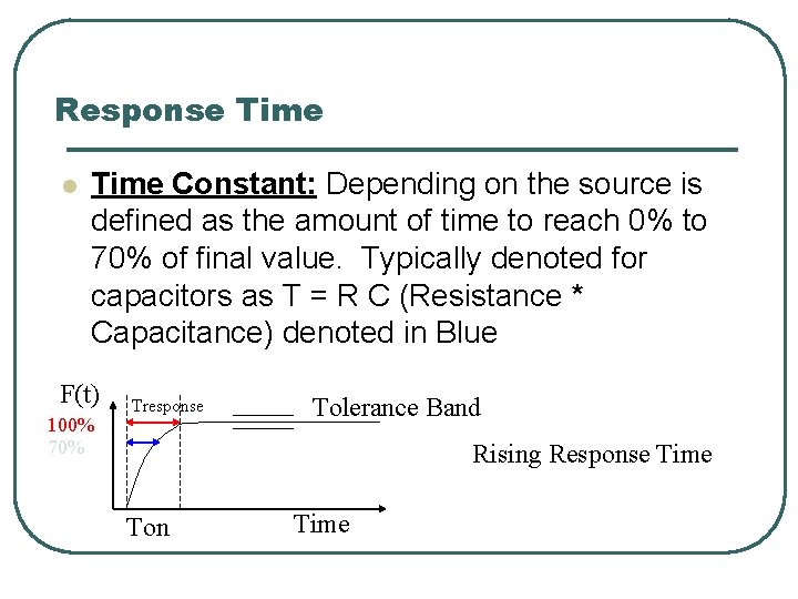 Response Time l Time Constant: Depending on the source is defined as the amount
