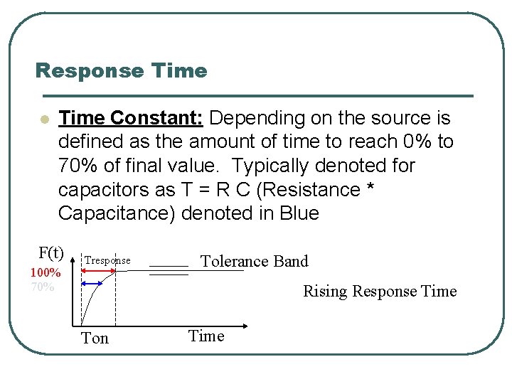 Response Time l Time Constant: Depending on the source is defined as the amount Response Time l Time Constant: Depending on the source is defined as the amount
