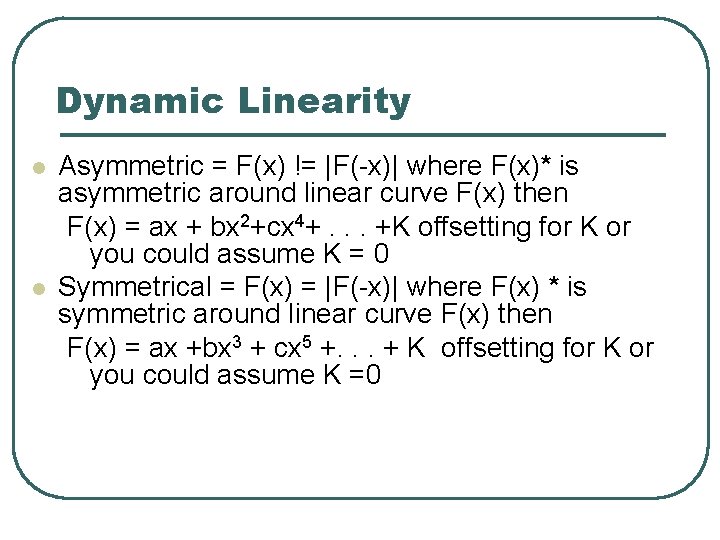 Dynamic Linearity l l Asymmetric = F(x) != |F(-x)| where F(x)* is asymmetric around