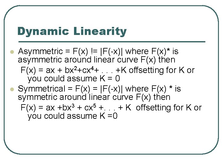 Dynamic Linearity l l Asymmetric = F(x) != |F(-x)| where F(x)* is asymmetric around Dynamic Linearity l l Asymmetric = F(x) != |F(-x)| where F(x)* is asymmetric around